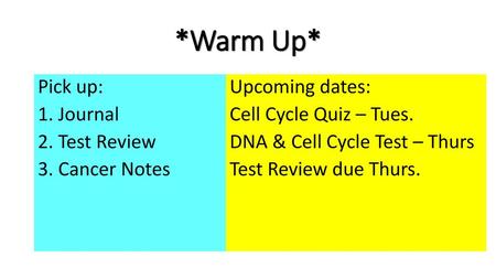 *Warm Up* Pick up: 1. Journal 2. Test Review 3. Cancer Notes