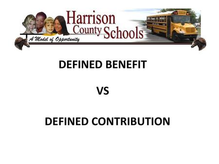 DEFINED BENEFIT VS DEFINED CONTRIBUTION.