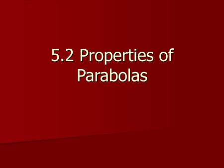 5.2 Properties of Parabolas