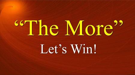 “The More” Let’s Win!.