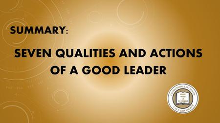 SEVEN Qualities AND ACTIONS OF A GOOD LEADER