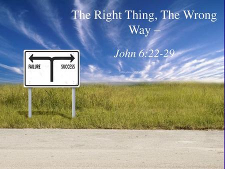 The Right Thing, The Wrong Way –