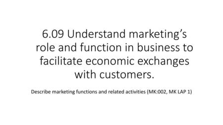 Describe marketing functions and related activities (MK:002, MK LAP 1)