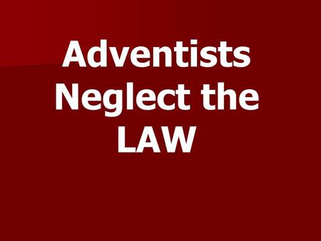 Adventists Neglect the LAW