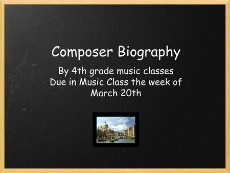 By 4th grade music classes Due in Music Class the week of March 20th