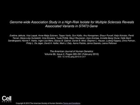 Genome-wide Association Study in a High-Risk Isolate for Multiple Sclerosis Reveals Associated Variants in STAT3 Gene  Eveliina Jakkula, Virpi Leppä,