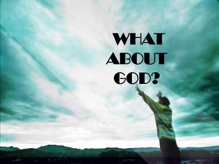 WHAT ABOUT GOD?.