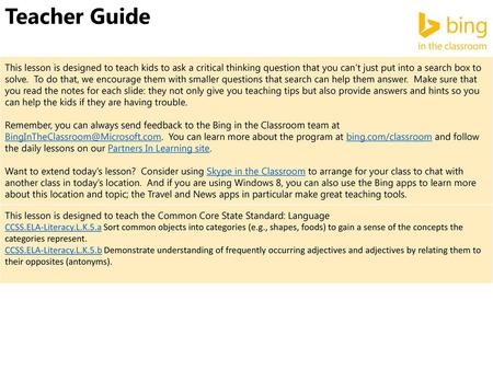 Teacher Guide This lesson is designed to teach kids to ask a critical thinking question that you can’t just put into a search box to solve. To do that,