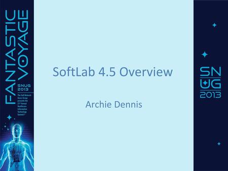 SoftLab 4.5 Overview Archie Dennis.