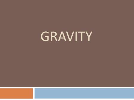 Gravity.