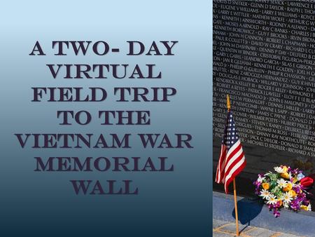 A two- day Virtual Field Trip to the Vietnam War Memorial Wall