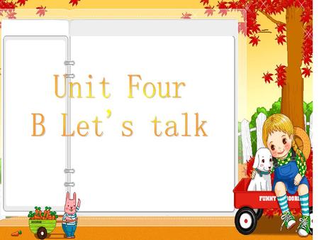 Unit Four B Let's talk.