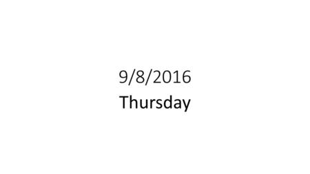 9/8/2016 Thursday.