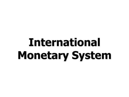 International Monetary System.