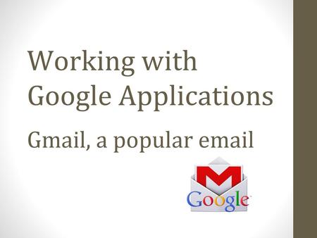 Working with Google Applications Gmail, a popular