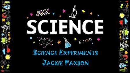 Science Experiments Jackie Paxson