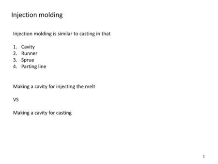 Injection molding Injection molding is similar to casting in that