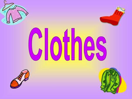 Clothes.