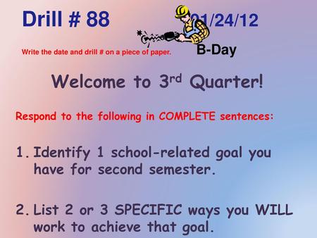 Drill # /24/12 Write the date and drill # on a piece of paper