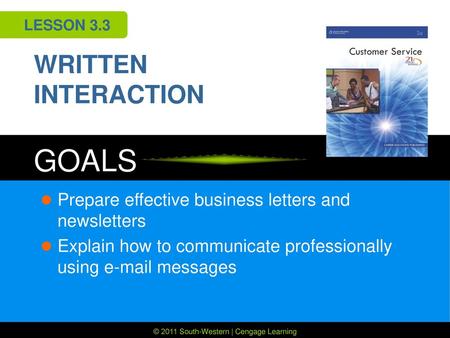 WRITTEN INTERACTION Prepare effective business letters and newsletters