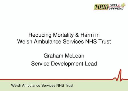 Reducing Mortality & Harm in Welsh Ambulance Services NHS Trust