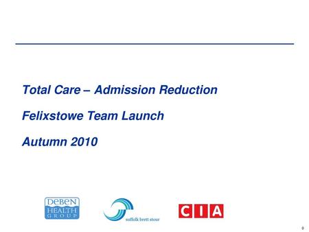 Total Care – Admission Reduction Felixstowe Team Launch Autumn 2010