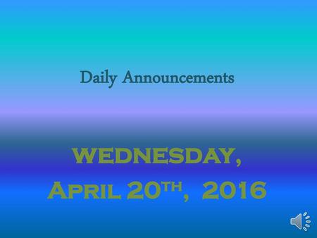 Daily Announcements wednesday, April 20th, 2016