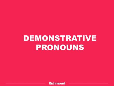 DEMONSTRATIVE PRONOUNS