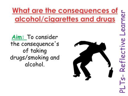 What are the consequences of alcohol/cigarettes and drugs