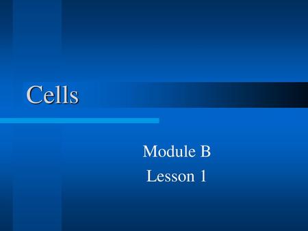 Cells Module B Lesson 1.