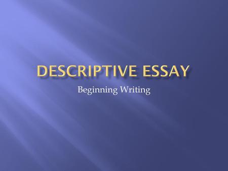 Descriptive Essay Beginning Writing.