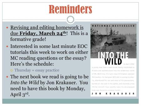 Reminders Revising and editing homework is due Friday, March 24th! This is a formative grade! Interested in some last minute EOC tutorials this week to.