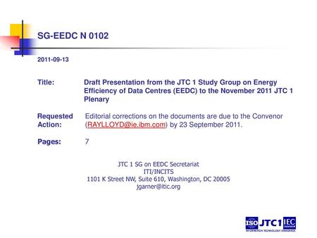 SG-EEDC N 0102 2011-09-13 Title:	Draft Presentation from the JTC 1 Study Group on Energy Efficiency of Data Centres (EEDC) to the November 2011 JTC 1 Plenary.