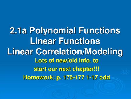 2.1a Polynomial Functions Linear Functions Linear Correlation/Modeling