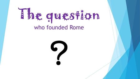 The question who founded Rome.