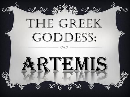 The Greek goddess: Artemis.