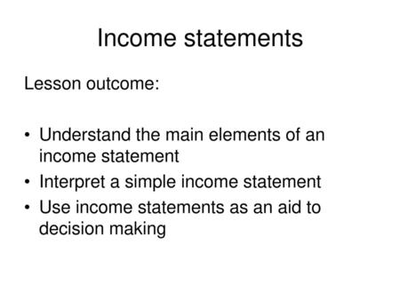 Income statements Lesson outcome: