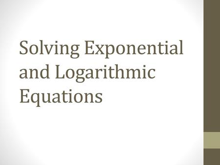 Solving Exponential and Logarithmic Equations