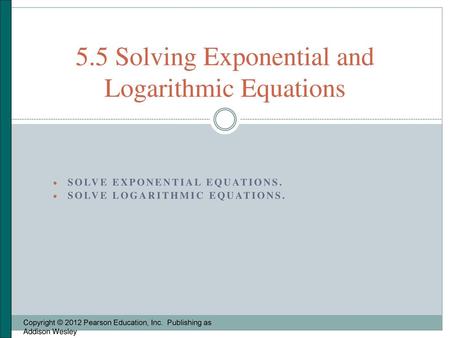 5.5 Solving Exponential and Logarithmic Equations