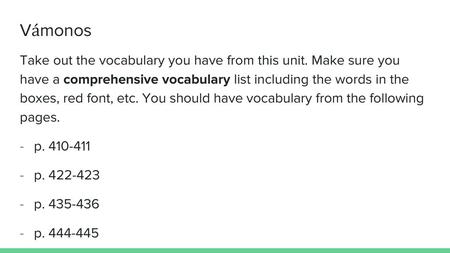 Vámonos Take out the vocabulary you have from this unit. Make sure you have a comprehensive vocabulary list including the words in the boxes, red font,