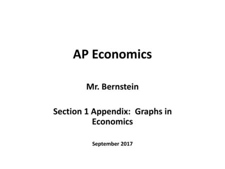 Mr. Bernstein Section 1 Appendix: Graphs in Economics September 2017