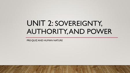 Unit 2: Sovereignty, Authority, and Power