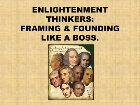 ENLIGHTENMENT THINKERS: FRAMING & FOUNDING LIKE A BOSS.