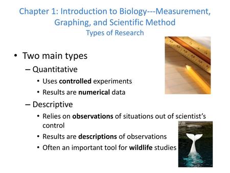 Two main types Quantitative Uses controlled experiments