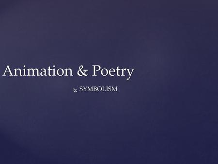 Animation & Poetry SYMBOLISM.