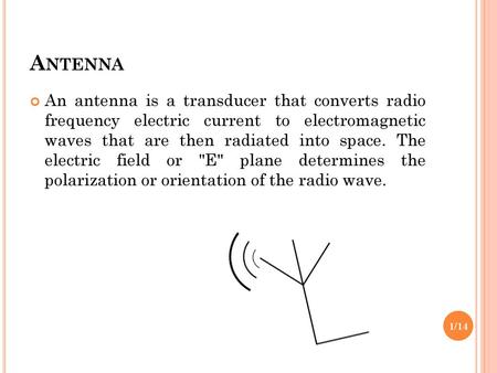 Antenna An antenna is a transducer that converts radio frequency electric current to electromagnetic waves that are then radiated into space. The electric.