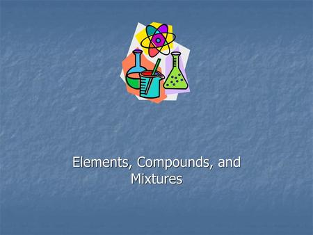 Elements, Compounds, and Mixtures