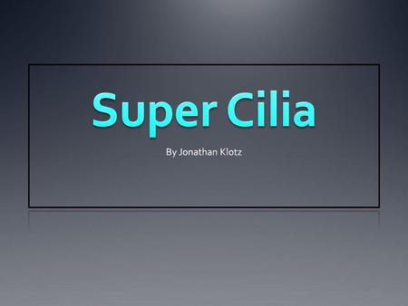 Super Cilia By Jonathan Klotz.