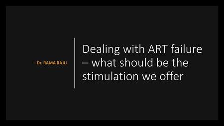 Dealing with ART failure – what should be the stimulation we offer