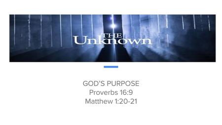 GOD’S PURPOSE Proverbs 16:9 Matthew 1:20-21